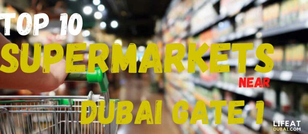 Top 10 supermarkets near Dubai Gate 1